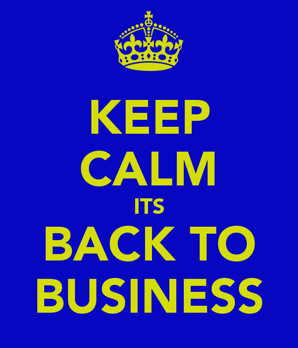 keep-calm-its-back-to-business.png